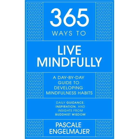 365: 365 Ways to Live Mindfully : A Day-by-day Guide to Mindfulness (Hardcover)