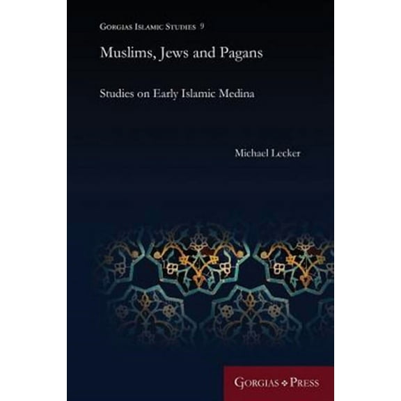 Gorgias Islamic Studies: Muslims, Jews and Pagans: Studies on Early Islamic Medina (Paperback)