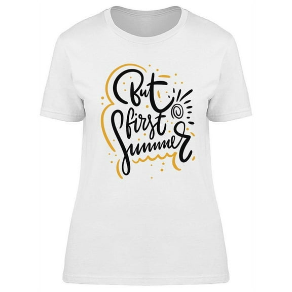 But First Summer T-Shirt Women -Image by Shutterstock, Female x-Large