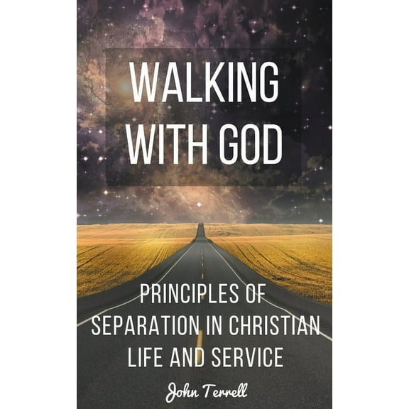 Walking With God: Principles of Separation in Christian Life and Service, (Paperback)