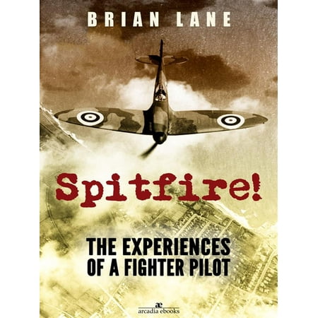 Spitfire!: The Experiences of a Battle of Britain Fighter Pilot - (Was The Spitfire The Best Fighter Of Ww2)
