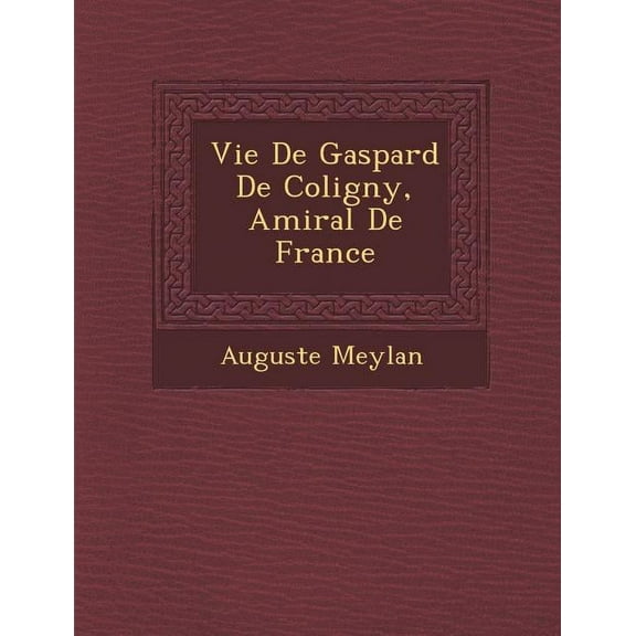 Vie de Gaspard de Coligny, Amiral de France