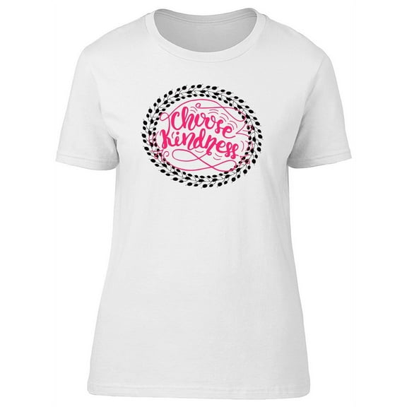 Choose Kindness, Inspiration T-Shirt Women -Image by Shutterstock, Female x-Large