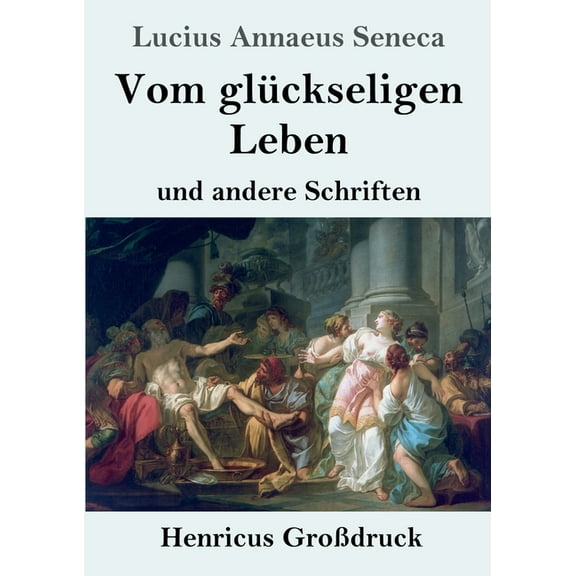 Vom glückseligen Leben (Großdruck) : und andere Schriften (Paperback)