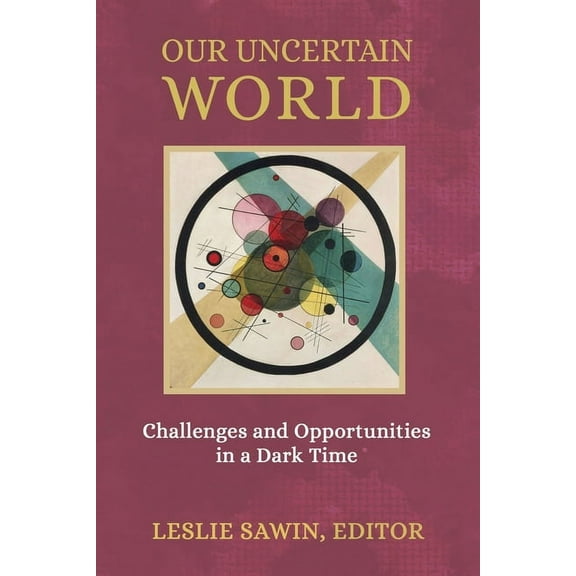 Our Uncertain World: Challenges and Opportunities in a Dark Time, (Paperback)