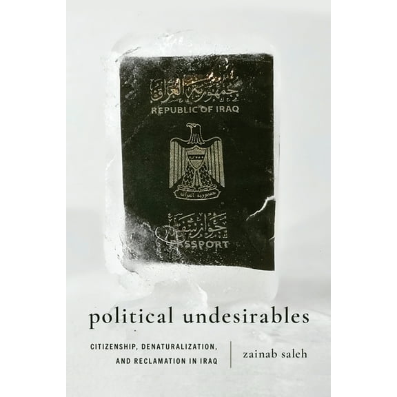 Political Undesirables: Citizenship, Denaturalization, and Reclamation in Iraq, (Paperback)