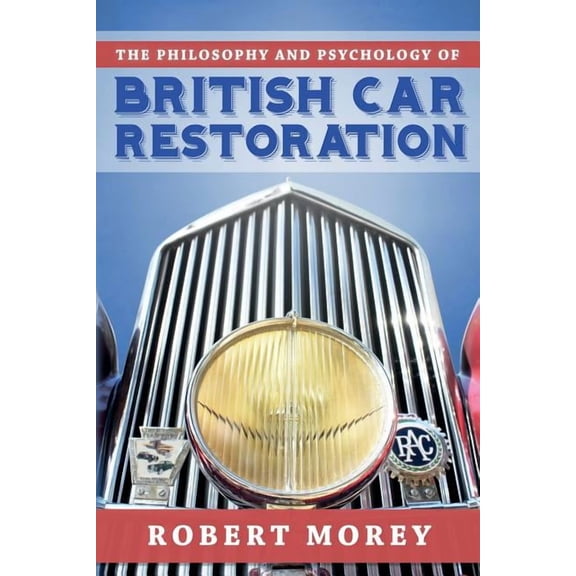 The Philosophy and Psycology of British Car Restoration