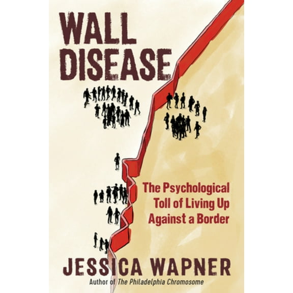 Wall Disease: The Psychological Toll of Living Up Against a Border, (Paperback)