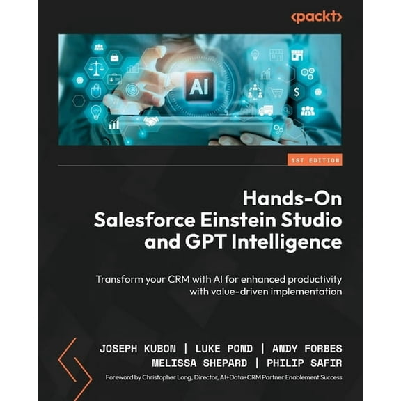 Hands-On Salesforce Einstein Studio and GPT Intelligence: Transform your CRM with AI for enhanced productivity with valu, (Paperback)
