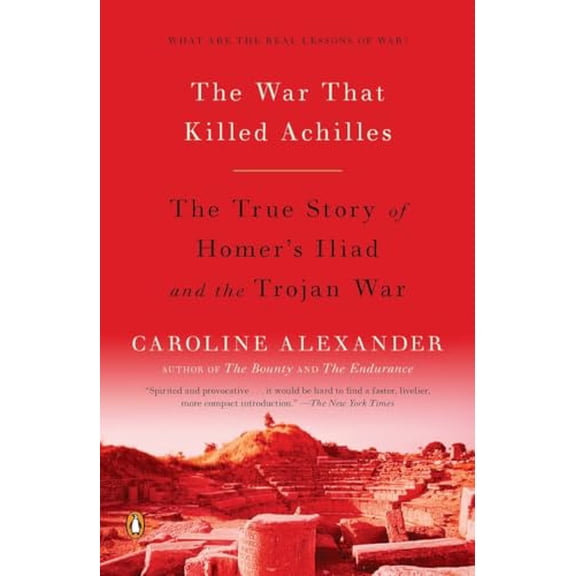 Pre-Owned The War That Killed Achilles: The True Story of Homer's Iliad and the Trojan War (Paperback) 0143118269 9780143118268