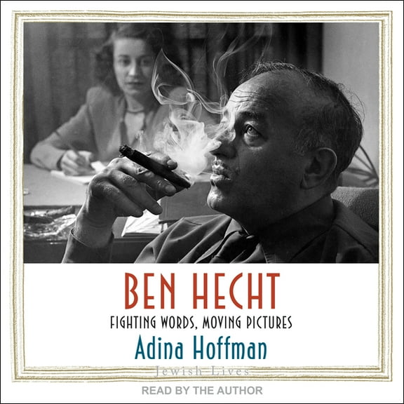 Ben Hecht: Fighting Words, Moving Pictures (Audiobook)