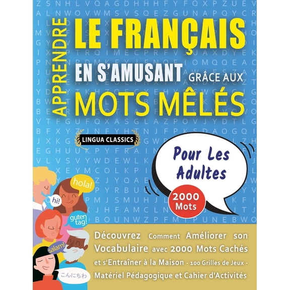 APPRENDRE LE FRANÃAIS EN S'AMUSANT GRÃCE AUX MOTS MÃLÃS - POUR LES ADULTES - DÃ©couvrez Comment AmÃ©liorer Son Vocabu, (Paperback)