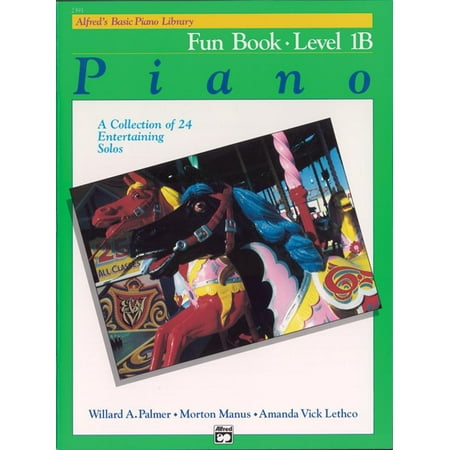 Alfred's Basic Piano Library: Alfred's Basic Piano Library Fun Book, Bk 1b: A Collection of 24 Entertaining Solos