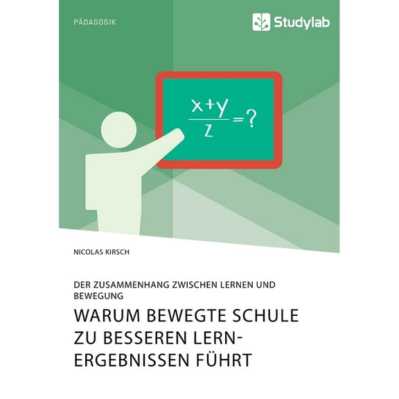 Warum Bewegte Schule zu besseren Lernergebnissen fÃ¼hrt. Der Zusammenhang zwischen Lernen und Bewegung, (Paperback)