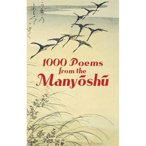 1000 Poems From The Manyoshu: The Complete Nippon Gakujutsu Shinkokai Translation