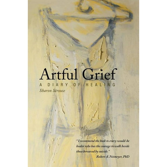 Artful Grief: A Diary of Healing, (Paperback)