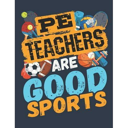 PE Teachers Are Good Sports : PE Teacher Notebook, Gym Teacher Coach Appreciation Gift, Blank Paperback Book For Writing Notes, Lesson Plans, Ideas, 150 Pages, college ruled
