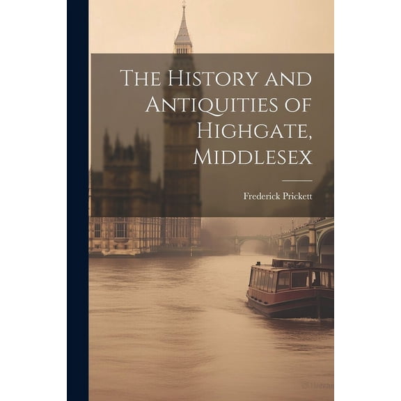 The History and Antiquities of Highgate, Middlesex (Paperback)