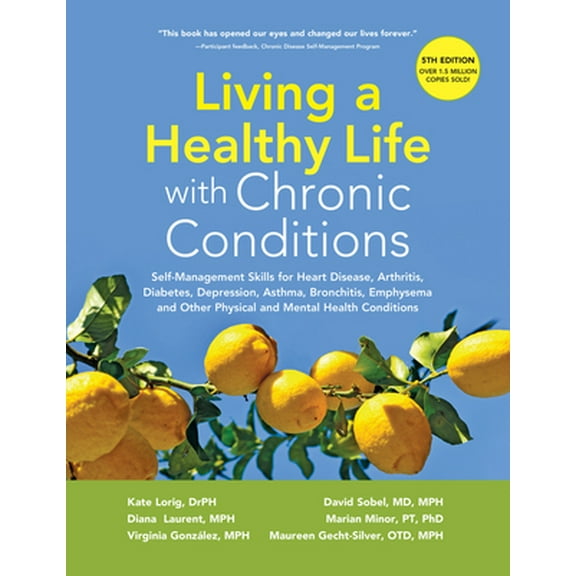 Pre-Owned Living a Healthy Life with Chronic Conditions: Self-Management Skills for Heart Disease, Arthritis, Diabetes, Depression, Asthma, Bronchitis, Emphysem (Paperback) 1945188316 9781945188312