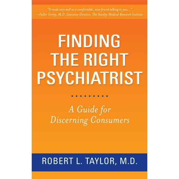 Finding the Right Psychiatrist : A Guide for Discerning Consumers (Paperback)