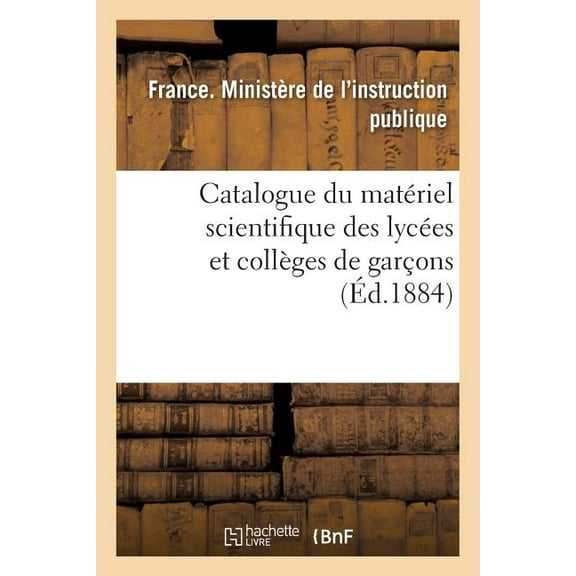 Sciences Sociales Catalogue Du MatÃ©riel Scientifique Des LycÃ©es Et CollÃ¨ges de GarÃ§ons 1884, (Paperback)
