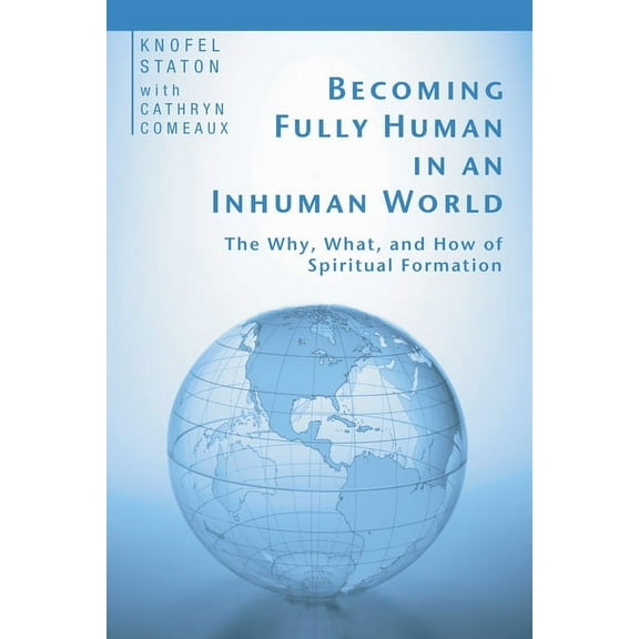 Becoming Fully Human in an Inhuman World, (Hardcover)
