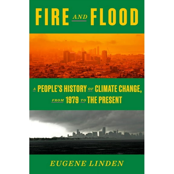 Fire and Flood: A People's History of Climate Change, from 1979 to the Present, (Hardcover)