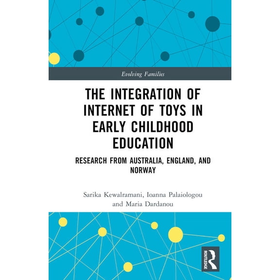 Evolving Families The Integration of Internet of Toys in Early Childhood Education: Research from Australia, England, and Norway, (Hardcover)
