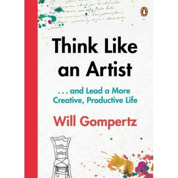 Think Like an Artist : How to Live a Happier, Smarter, More Creative Life
