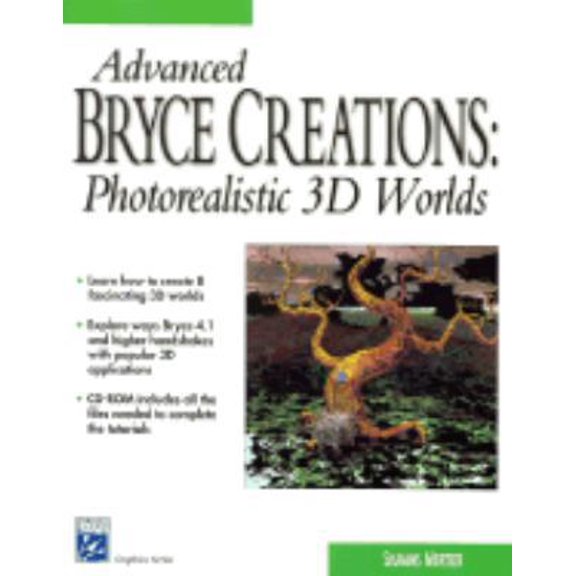 Pre-Owned Advanced Bryce Creations: Photorealistic 3D Worlds (Graphics Series) (Paperback) 1584500352 9781584500353