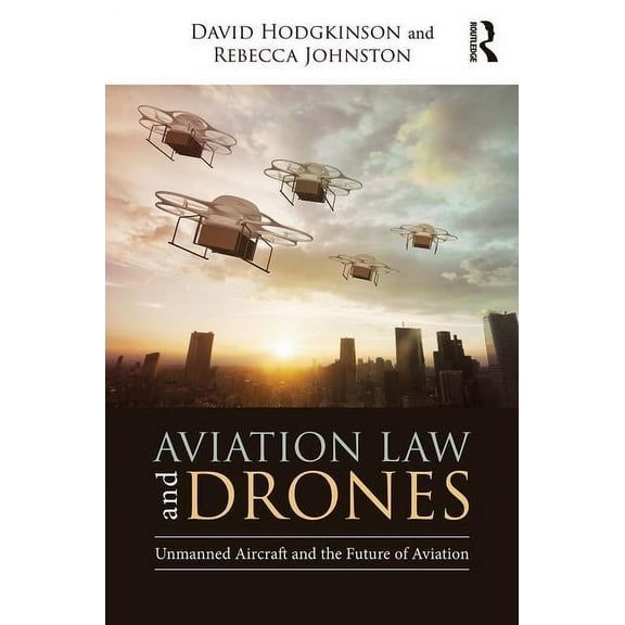 Aviation Law and Drones: Unmanned Aircraft and the Future of Aviation, (Hardcover)