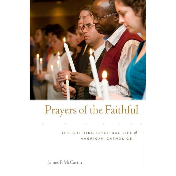 Prayers of the Faithful: The Shifting Spiritual Life of American Catholics (Hardcover)