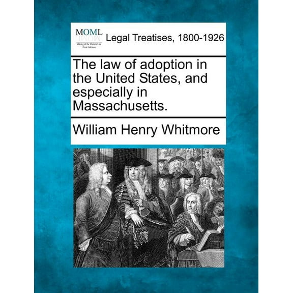 The Law of Adoption in the United States, and Especially in Massachusetts. (Paperback)