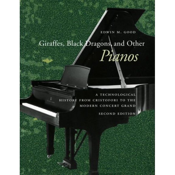 Giraffes, Black Dragons, and Other Pianos : A Technological History from Cristofori to the Modern Concert Grand, Second Edition (Paperback)