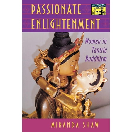 Passionate Enlightenment : Women in Tantric Buddhism