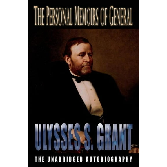 The Personal Memoirs of General Ulysses S. Grant