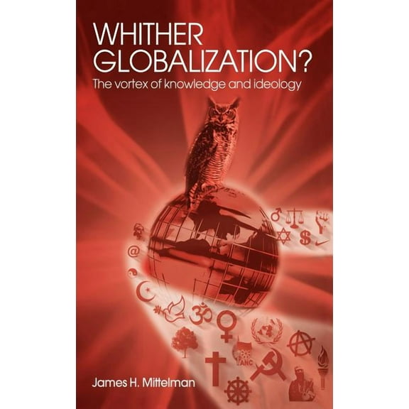 Rethinking Globalizations Whither Globalization?: The Vortex of Knowledge and Ideology, Book 1, (Hardcover)