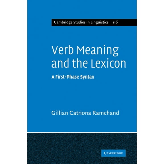 Cambridge Studies in Linguistics Verb Meaning and the Lexicon: A First Phase Syntax, Book 116, (Paperback)