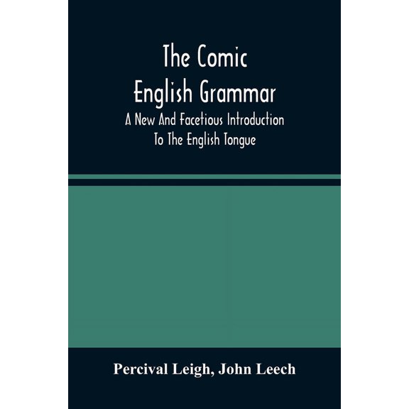 The Comic English Grammar; A New And Facetious Introduction To The English Tongue, (Paperback)
