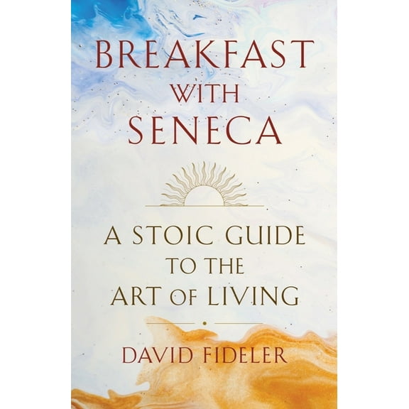 Breakfast with Seneca: A Stoic Guide to the Art of Living, (Hardcover)