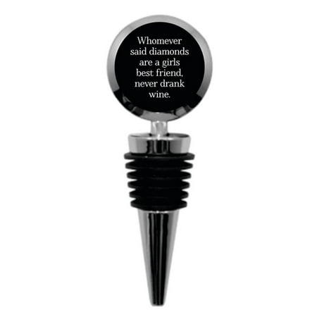 Whomever Said Diamonds Are a Girls Best Friend... - Novelty - Funny Quote - Expression - Phrase - Metal Wine Bottle Stopper with