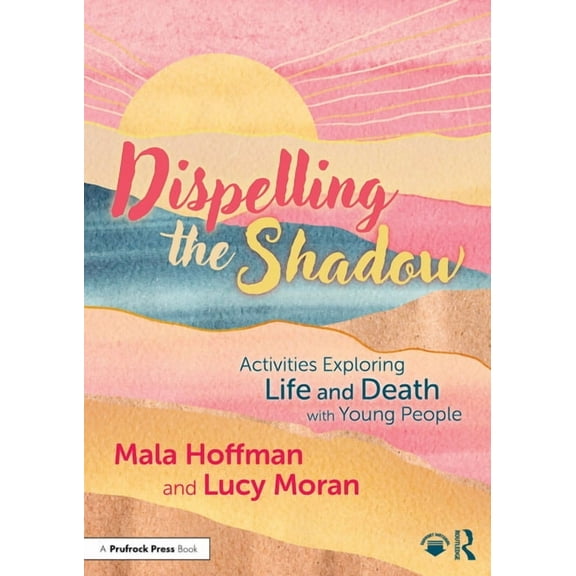 Dispelling the Shadow: Activities Exploring Life and Death with Young People, (Paperback)