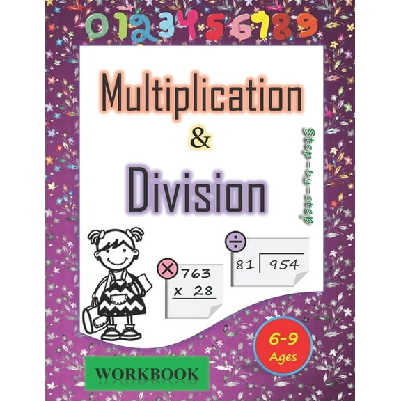 Multiplication and division workbook Ages 6-9: Mastering the Basic Math Facts in Multiplication and Division. A step-by-step practice workbook, for 3rd 4th 5th grades, (Paperback)