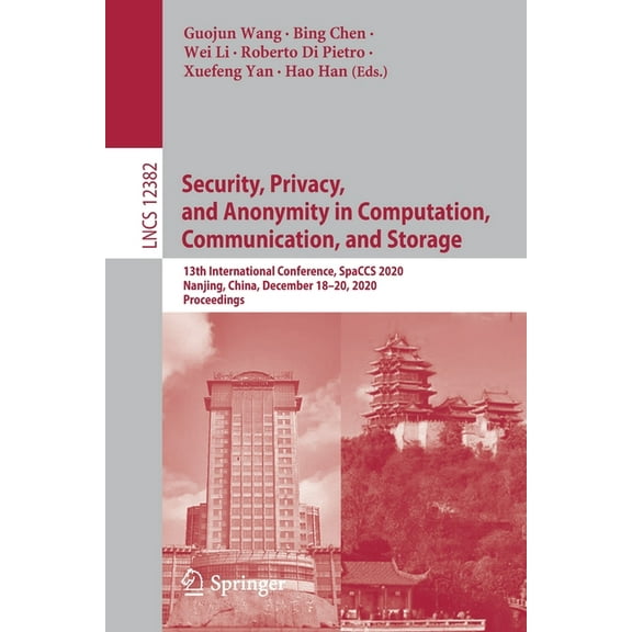 Security, Privacy, and Anonymity in Computation, Communication, and Storage: 13th International Conference, Spaccs 2020,, (Paperback)