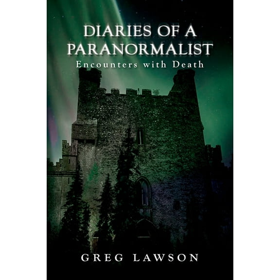 Diaries Of A Paranormalist: Encounters With Death, (Paperback)