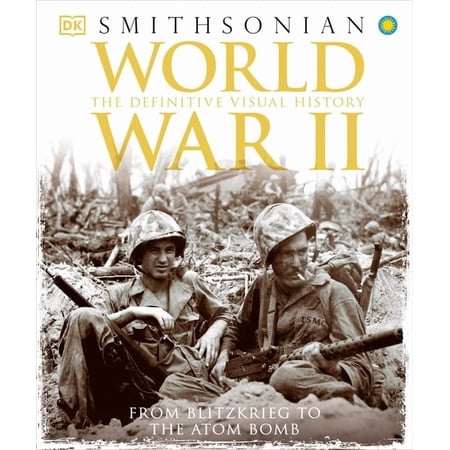 DK Definitive Visual Histories World War II: The Definitive Visual History from Blitzkrieg to the Atom Bomb, (Hardcover)