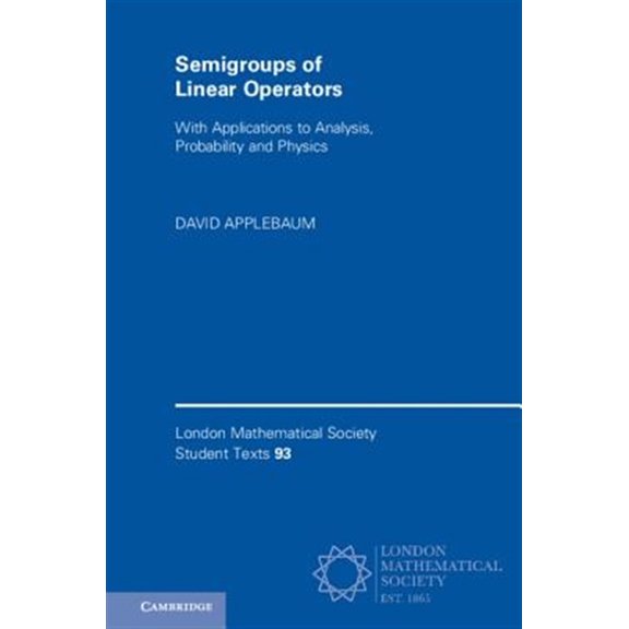 Pre-Owned London Mathematical Society Student Text Semigroups of Linear Operators: With Applications to Analysis, Probability and Physics, Book 93, (Paperback)