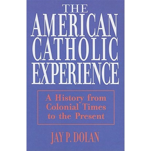 Pre-Owned American Catholic Experience: A History from Colonial Times to the Present, (Paperback)