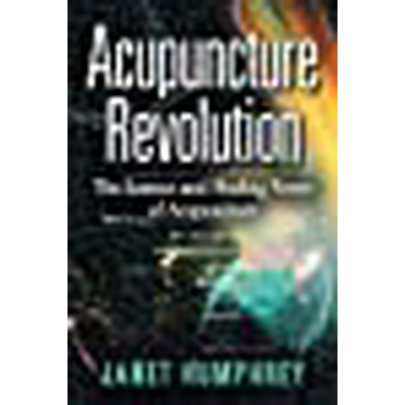 Acupuncture Revolution: The Science and Healing Power of Acupuncture