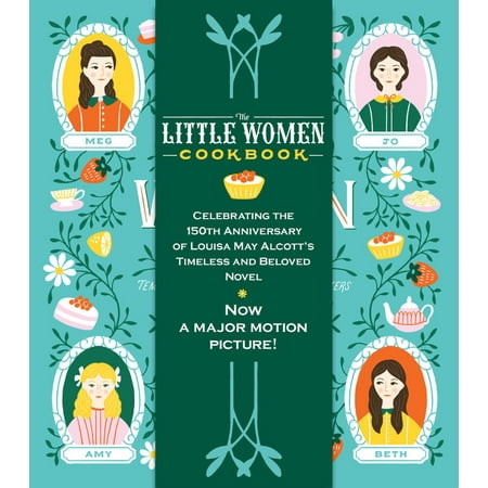 The Little Women Cookbook : Tempting Recipes from the March Sisters and Their Friends and